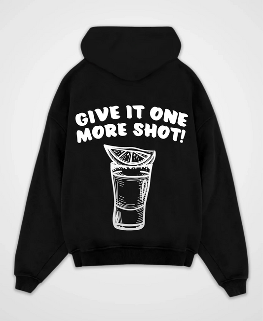 GIVE IT ONE MORE SHOT OVERSIZED HOODIE