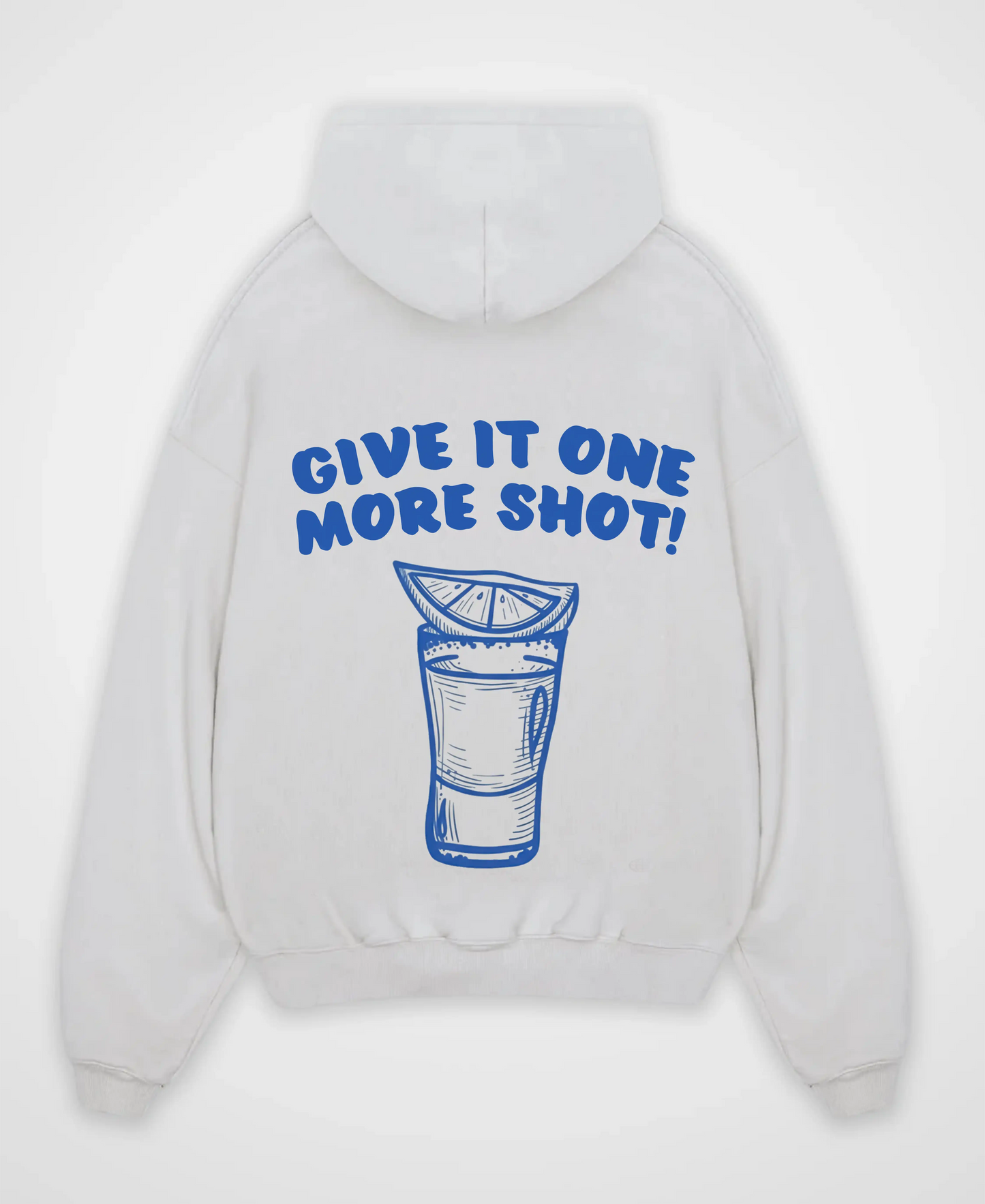 GIVE IT ONE MORE SHOT OVERSIZED HOODIE