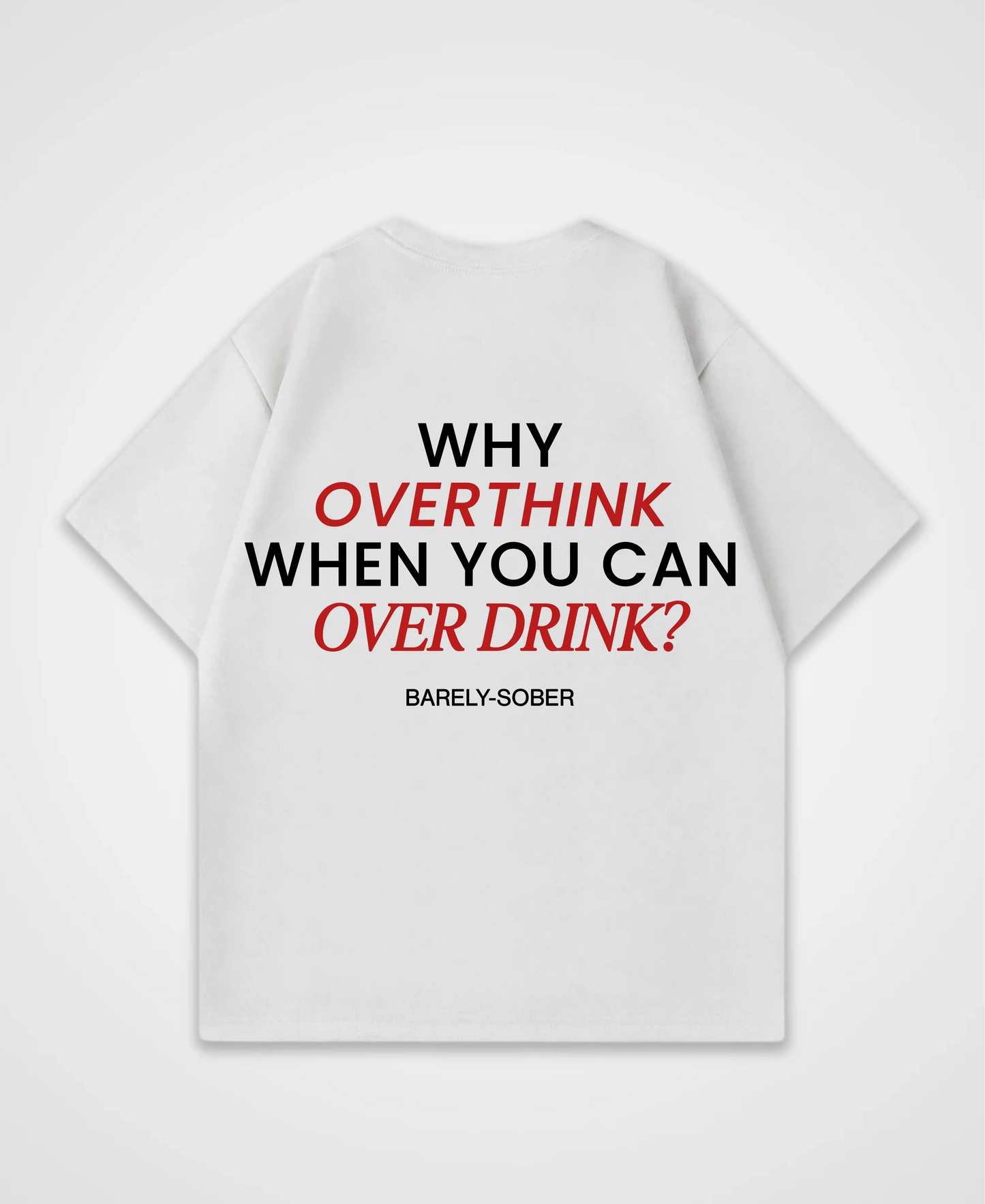 WHY OVERTHINK OVERSIZED SHIRT