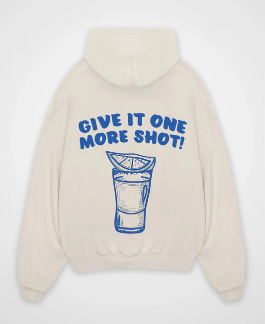 GIVE IT ONE MORE SHOT OVERSIZED HOODIE