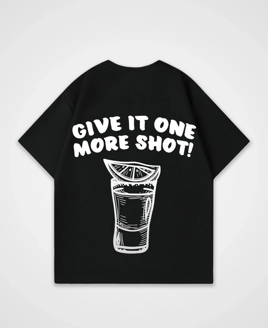 GIVE IT ONE MORE SHOT OVERSIZED SHIRT