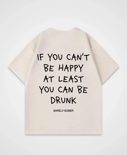 IF YOU CAN´T BE HAPPY OVERSIZED SHIRT
